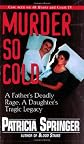 Murder So Cold: A Father's Deadly Rage, a Daughter's Tragic Legacy