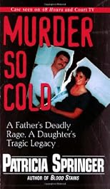 Murder So Cold: A Father's Deadly Rage, a Daughter's Tragic Legacy
