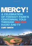 Mercy!: A Celebration of Fenway Parks Centennial Told Through Red Sox Radio and TV
