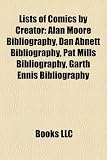 Produkt-Bild: Lists of Comics by Creator: Alan Moore Bibliography, Dan Abnett Bibliography, Pat Mills Bibliography, Garth Ennis Bibliography