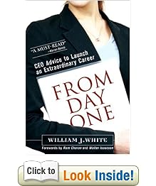 From Day One: CEO Advice to Launch an Extraordinary Career: William J. White