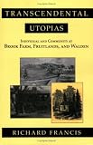 Transcendental Utopias: Individual and Community at Brook Farm, Fruitlands, and Walden