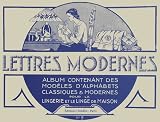 Lettres modernes : Tome 5, Album contenant des mod�les d'alphabets classiques et modernes pour la lingerie et le linge de maison