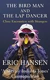 The Bird Man and the Lap Dancer: Close Encounters with Strangers (Vintage Departures)