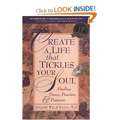 Create A Life That Tickles Your Soul : Finding Peace, Passion, & Purpose (Tickle Your Soul Series)