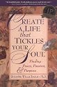 Create A Life That Tickles Your Soul : Finding Peace, Passion, & Purpose (Tickle Your Soul Series)
