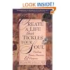 Create A Life That Tickles Your Soul : Finding Peace, Passion, & Purpose (Tickle Your Soul Series)