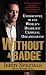 Without a Badge: Undercover in the World's Deadliest Criminal Organization Without a Badge: Undercover in the World's Deadliest Criminal Organization