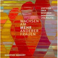 Wachsen am MEHR anderer Frauen: Vortr�ge �ber Begehren, Dankbarkeit und Politik