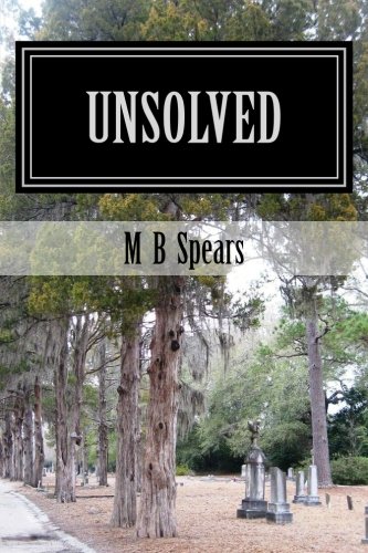 Unsolved: Murder in the Solid South, by M B Spears