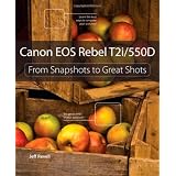Canon EOS Rebel T2i / 550D: From Snapshots to Great Shots