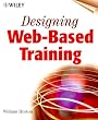 Designing Web-Based Training: How to Teach Anyone Anything Anywhere Anytime Designing Web-Based Training: How to Teach Anyone Anything Anywhere Anytime