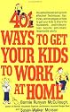 401 Ways to Get Your Kids to Work at Home: Household tested and proven effective! Techniques, tips, tricks, and strategies on how to get your kids to share ... become self-reliant, responsible adults