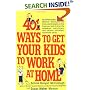 401 Ways to Get Your Kids to Work at Home: Household tested and proven effective! Techniques, tips, tricks, and strategies on how to get your kids to share ... become self-reliant, responsible adults
