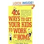 401 Ways to Get Your Kids to Work at Home: Household tested and proven effective! Techniques, tips, tricks, and strategies on how to get your kids to share ... become self-reliant, responsible adults