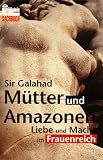 M&uuml;tter und Amazonen - Liebe und Macht im Frauenreich. - Sir Galahad, Bertha Eckstein-Diener