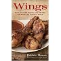 Wings: 50 High-Flying Recipes for America's Favorite Snack