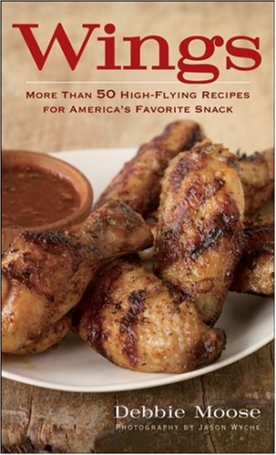 Wings: 50 High-Flying Recipes for America's Favorite Snack