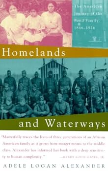 homelands and waterways: the american journey of the bond family. 1846-1926 - adele logan alexander homelands and waterways: the american journey of the bond family. 1846-1926 - adele logan alexander