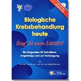 Biologische Krebsbehandlung heute: Sag' Ja zum LEBEN. Ein Wegweiser f�r Betroffene, Angeh�rige und zur Vorbeugungvon "Uwe Reuter"