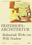 Friedhofsarchitektur: Bedeutende Werke von Willi Neukom (Geschichte und Theorie der Landschaftsarchitektur): Bedeutende Werke von Willi Neukom