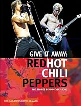 Red Hot Chili Peppers - Give It Away: The Stories Behind Every Song