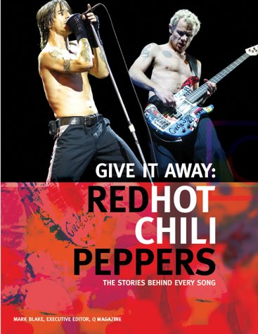 Red Hot Chili Peppers - Give It Away: The Stories Behind Every Song