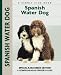 Spanish Water Dog: Special Rare-Breed Editiion : A Comprehensive Owner's Guide