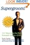 Supergroom!: 101 Ways to Be the Most Romantic Groom--Ever!