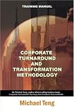 Corporate turnaround and transformation methodology (Training manual)