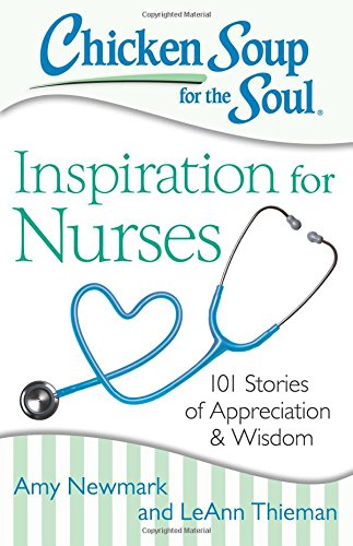 chicken soup for the soul inspiration for nurses 101 stories of appreciation and wisdom