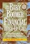 The Baby Boomer Financial Wake-Up Call: It's Not Too Late to Be Financially Secure!