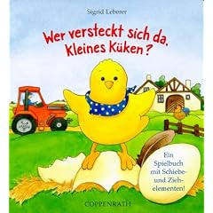 Wer versteckt sich da, kleines K�ken? Ein Spielbuch mit Schiebe- und Ziehelementen!