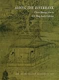 Along the Riverbank: Chinese Painting from the C.C. Wang Family Collection