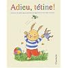 Adieu, t�tine ! - L'histoire du petit lapin Corentin qui apprend � vivre sans sa t�tine