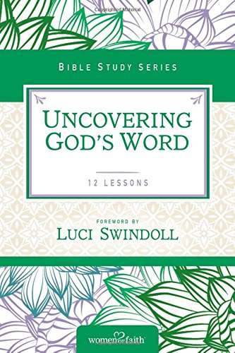 Uncovering God's Word (Women of Faith Study Guide Series)