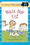 I'm Going to Read (Level 1): Wait for Us! (I'm Going to Read Series)
