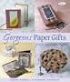 Gorgeous Paper Gifts: More Than 20 Quick and Creative Projects