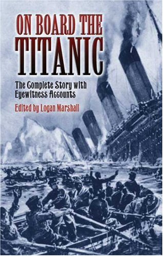 On Board the Titanic: The Complete Story with Eyewitness Accounts under Ships & Shipwrecks in The Books Store
