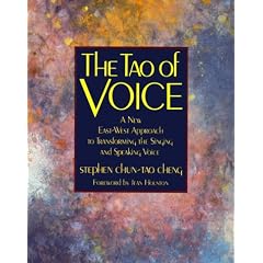 The Tao of Voice: A New East-West Approach to Transforming the Singing and Speaking Voice