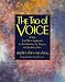 The Tao of Voice: A New East-West Approach to Transforming the Singing and Speaking Voice