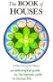 The Book of Houses: An Astrological Guide to the Harvest Cycle in Human Life
