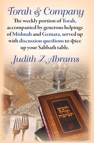 Torah and Company: The Weekly Portion of Torah, Accompanied by Generous Helpings of Mishnah and Gemara, Served up with Discussion Questions to Spice up Your Sabbath Table