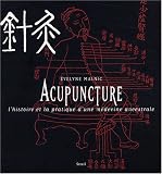 Livres Acupuncture - Acupuncture : L'histoire et la pratique d'une m�decine ancestrale