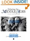 Debating the Middle Ages: Issues and Readings