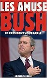Les amuse-Bush, le président vous parle
