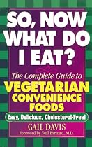 So, Now What Do I Eat?: The Complete Guide to Vegetarian Convenience Foods