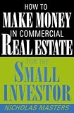 How to Make Money in Commercial Real Estate: For the Small Investor