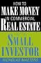 How to Make Money in Commercial Real Estate for the Small Investor: