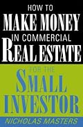 How to Make Money in Commercial Real Estate: For the Small Investor